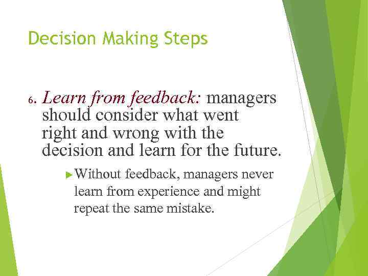 Decision Making Steps 6 . Learn from feedback: managers should consider what went right