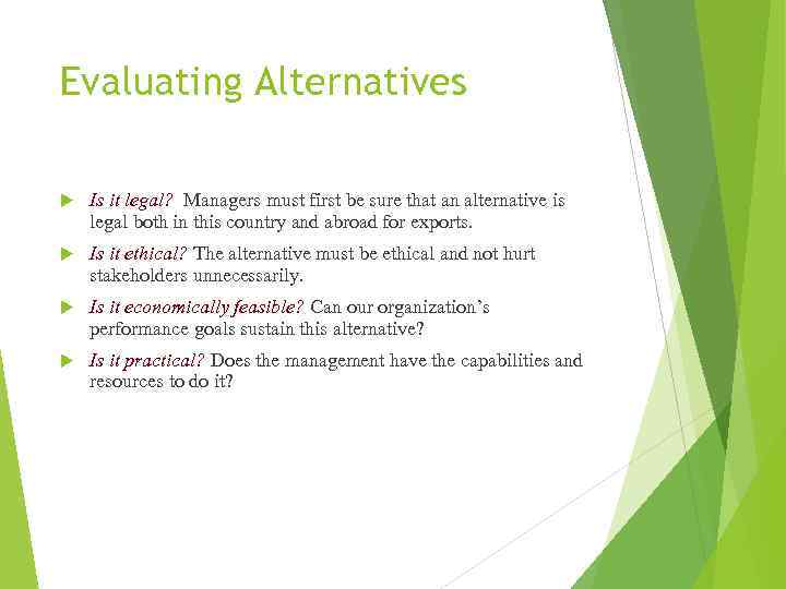 Evaluating Alternatives Is it legal? Managers must first be sure that an alternative is