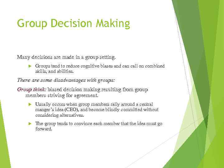 Group Decision Making Many decisions are made in a group setting. Groups tend to