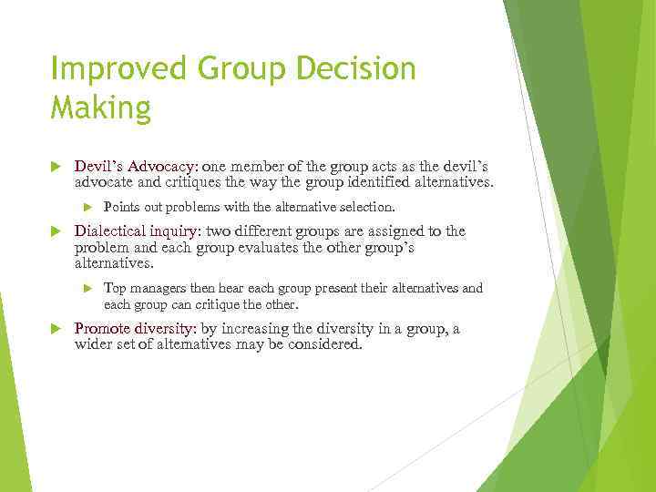 Improved Group Decision Making Devil’s Advocacy: one member of the group acts as the