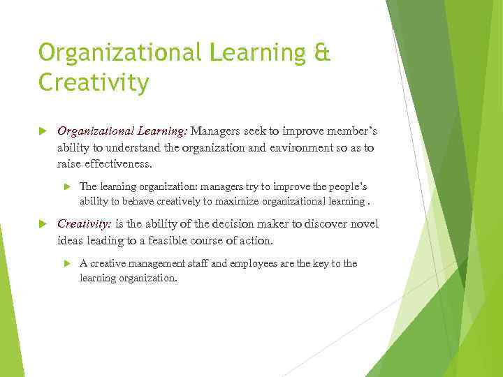 Organizational Learning & Creativity Organizational Learning: Managers seek to improve member’s ability to understand