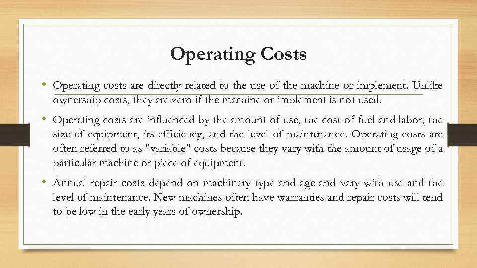 Operating Costs • Operating costs are directly related to the use of the machine