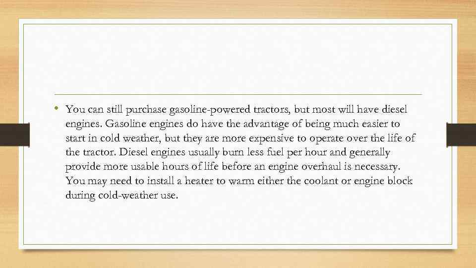  • You can still purchase gasoline-powered tractors, but most will have diesel engines.