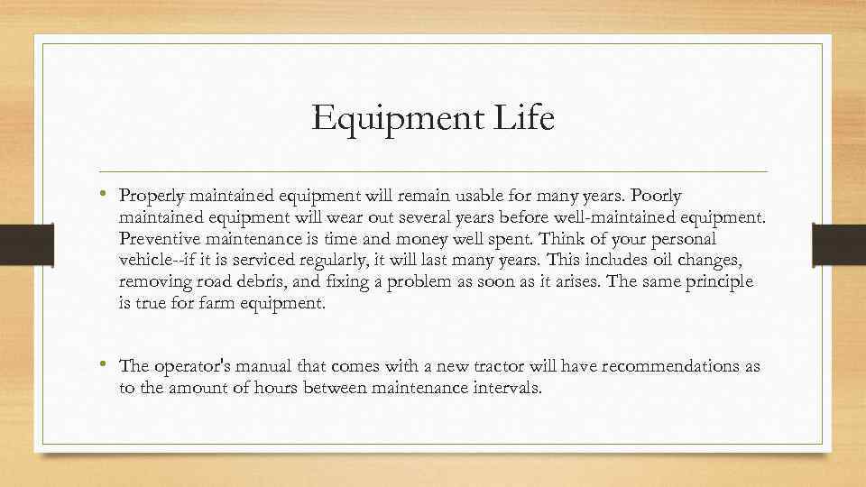 Equipment Life • Properly maintained equipment will remain usable for many years. Poorly maintained