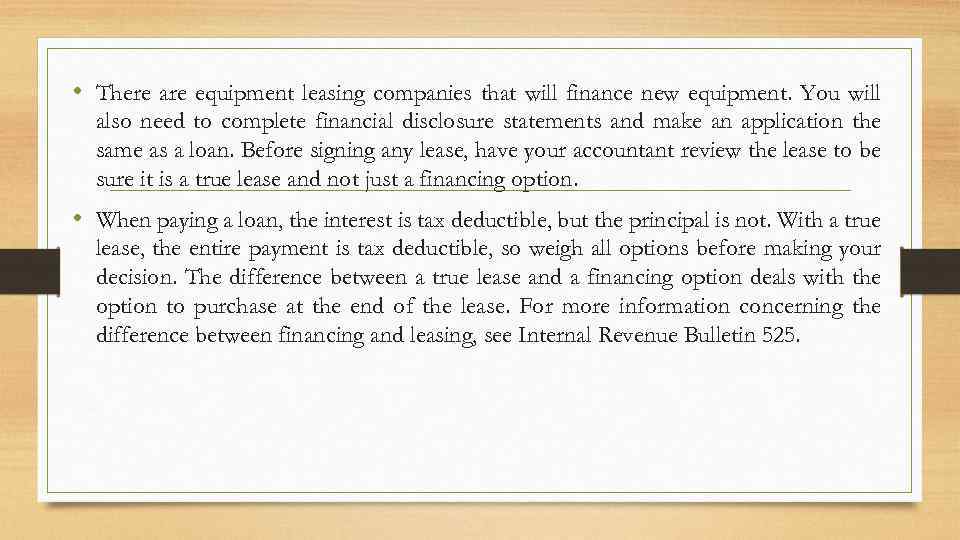  • There are equipment leasing companies that will finance new equipment. You will