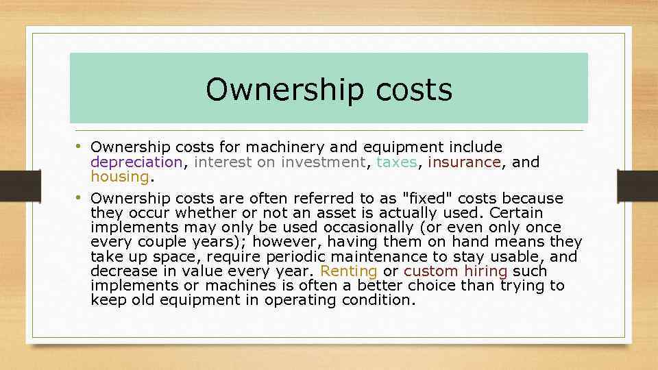 Ownership costs • Ownership costs for machinery and equipment include depreciation, interest on investment,