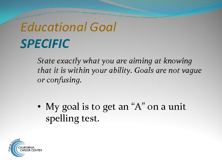 Educational Goal SPECIFIC State exactly what you are aiming at knowing that it is