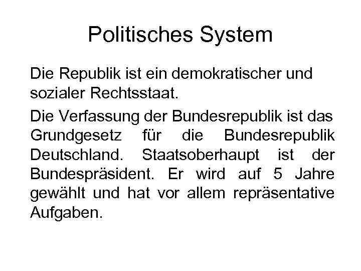 Politisches System Die Republik ist ein demokratischer und sozialer Rechtsstaat. Die Verfassung der Bundesrepublik