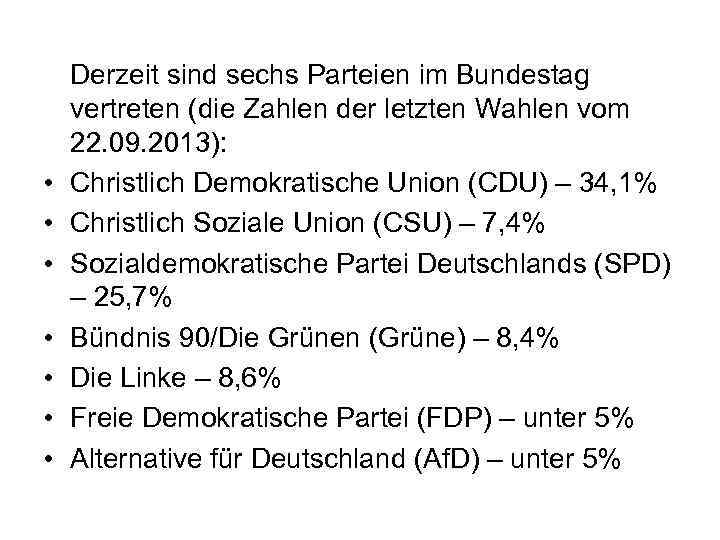  • • Derzeit sind sechs Parteien im Bundestag vertreten (die Zahlen der letzten