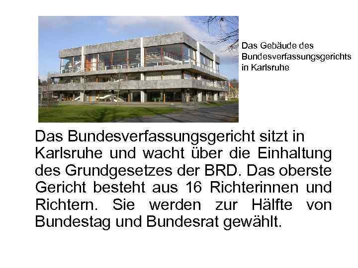 Das Gebäude des Bundesverfassungsgerichts in Karlsruhe Das Bundesverfassungsgericht sitzt in Karlsruhe und wacht über