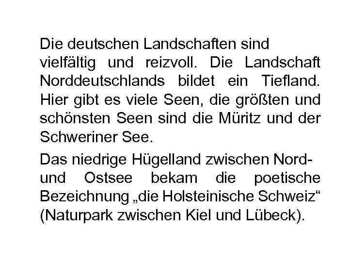 Die deutschen Landschaften sind vielfältig und reizvoll. Die Landschaft Norddeutschlands bildet ein Tiefland. Hier