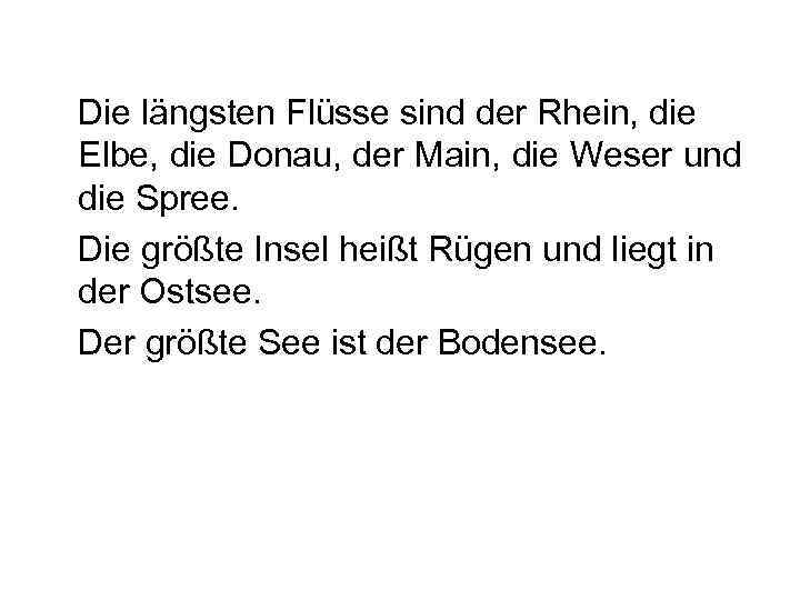 Die längsten Flüsse sind der Rhein, die Elbe, die Donau, der Main, die Weser