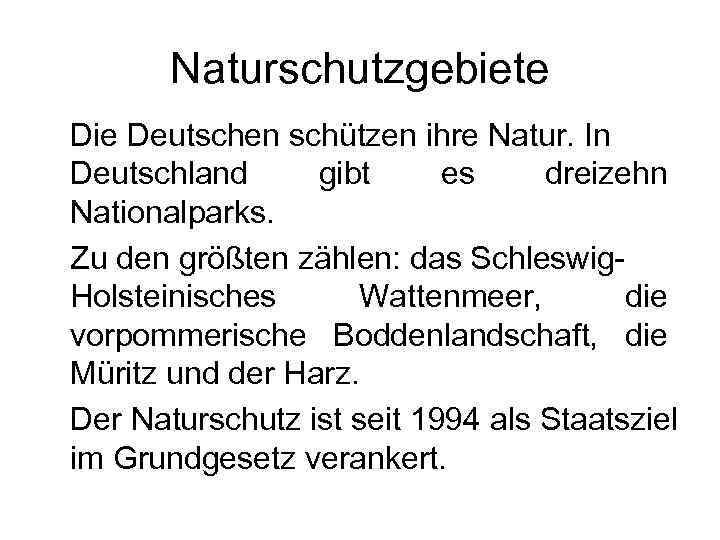 Naturschutzgebiete Die Deutschen schützen ihre Natur. In Deutschland gibt es dreizehn Nationalparks. Zu den