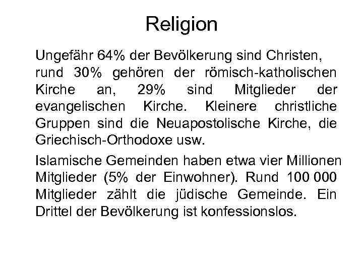 Religion Ungefähr 64% der Bevölkerung sind Christen, rund 30% gehören der römisch-katholischen Kirche an,