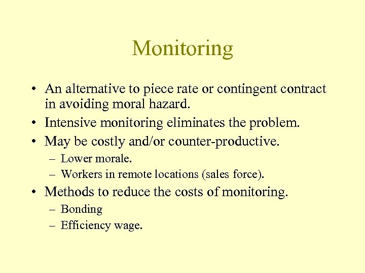 Monitoring • An alternative to piece rate or contingent contract in avoiding moral hazard.
