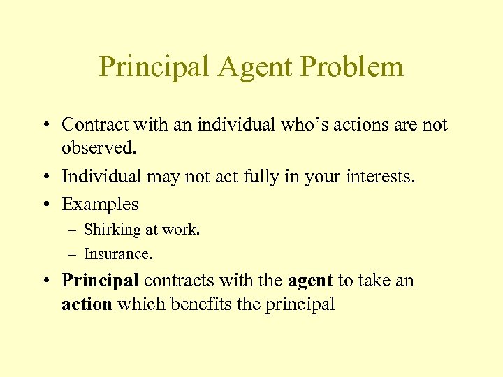 Principal Agent Problem • Contract with an individual who’s actions are not observed. •
