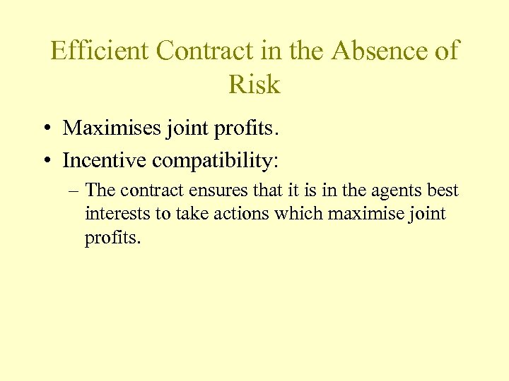 Efficient Contract in the Absence of Risk • Maximises joint profits. • Incentive compatibility: