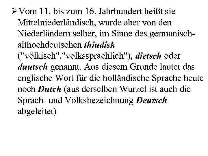 ØVom 11. bis zum 16. Jahrhundert heißt sie Mittelniederländisch, wurde aber von den Niederländern