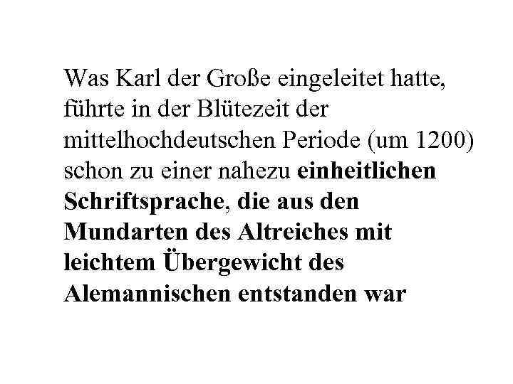 Was Karl der Große eingeleitet hatte, führte in der Blütezeit der mittelhochdeutschen Periode (um