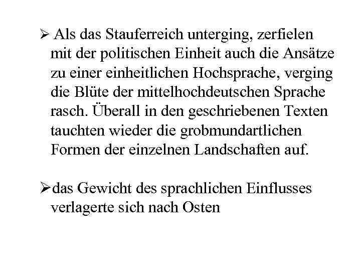 Ø Als das Stauferreich unterging, zerfielen mit der politischen Einheit auch die Ansätze zu