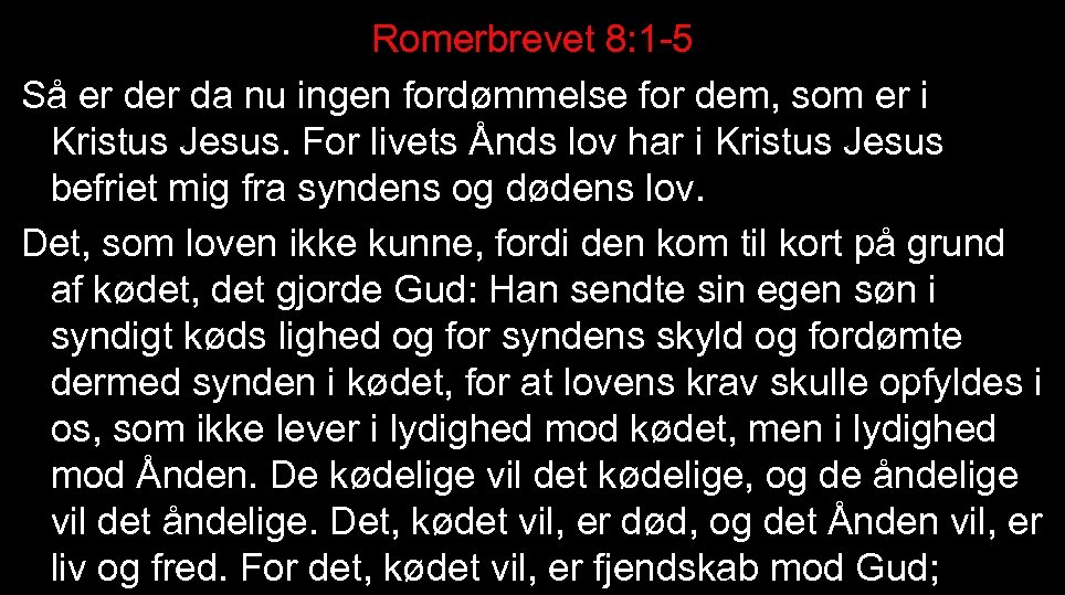 Romerbrevet 8: 1 -5 Så er da nu ingen fordømmelse for dem, som er