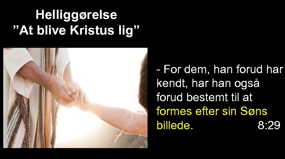 Helliggørelse ”At blive Kristus lig” - For dem, han forud har kendt, har han