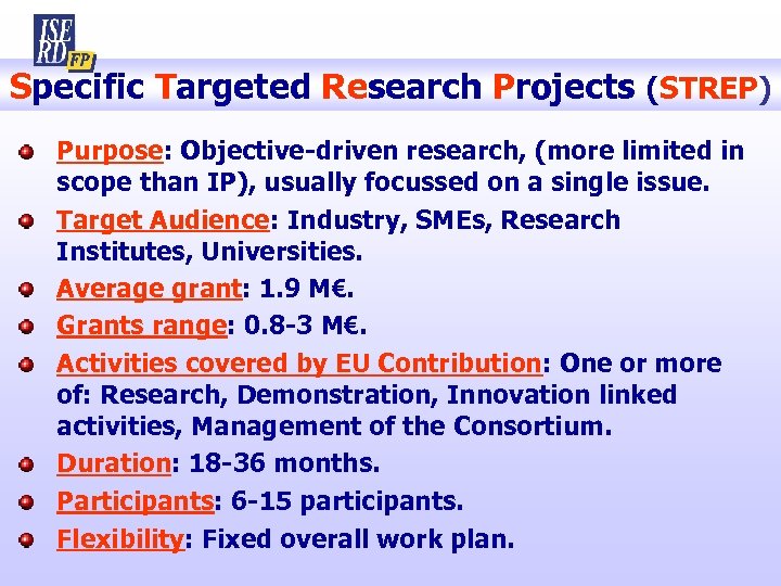 Specific Targeted Research Projects (STREP) Purpose: Objective-driven research, (more limited in scope than IP),
