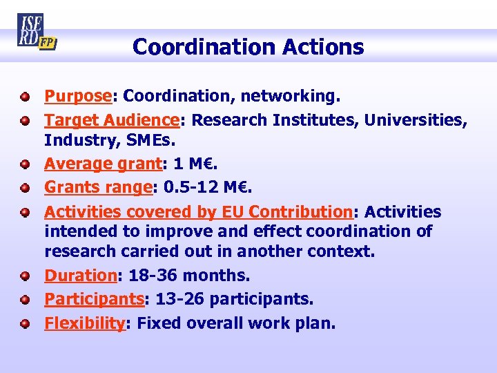 Coordination Actions Purpose: Coordination, networking. Target Audience: Research Institutes, Universities, Industry, SMEs. Average grant: