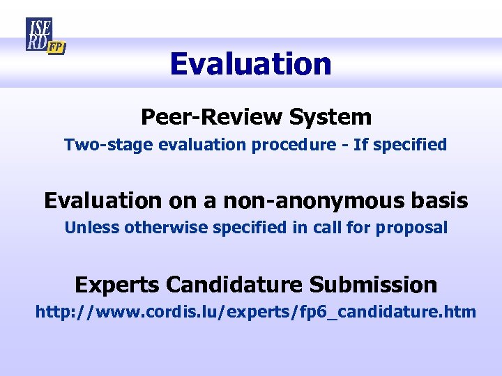 Evaluation Peer-Review System Two-stage evaluation procedure - If specified Evaluation on a non-anonymous basis
