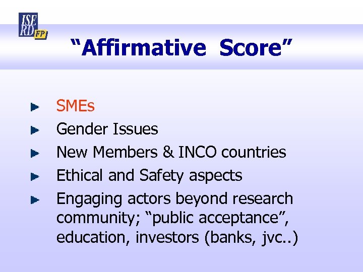 “Affirmative Score” SMEs Gender Issues New Members & INCO countries Ethical and Safety aspects