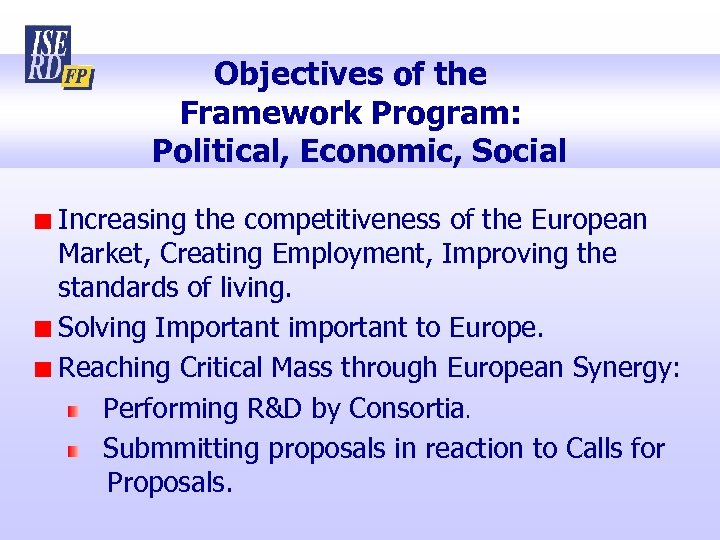 Objectives of the Framework Program: Political, Economic, Social Increasing the competitiveness of the European
