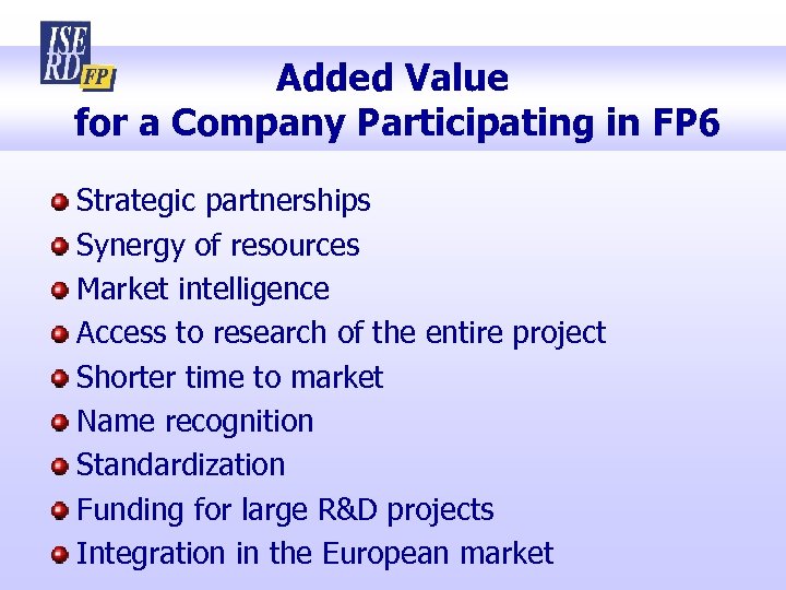 Added Value for a Company Participating in FP 6 Strategic partnerships Synergy of resources