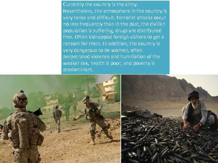 Currently the country is the army. Nevertheless, the atmosphere in the country is very