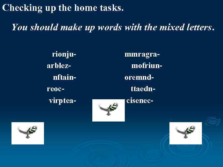 Checking up the home tasks. You should make up words with the mixed letters.