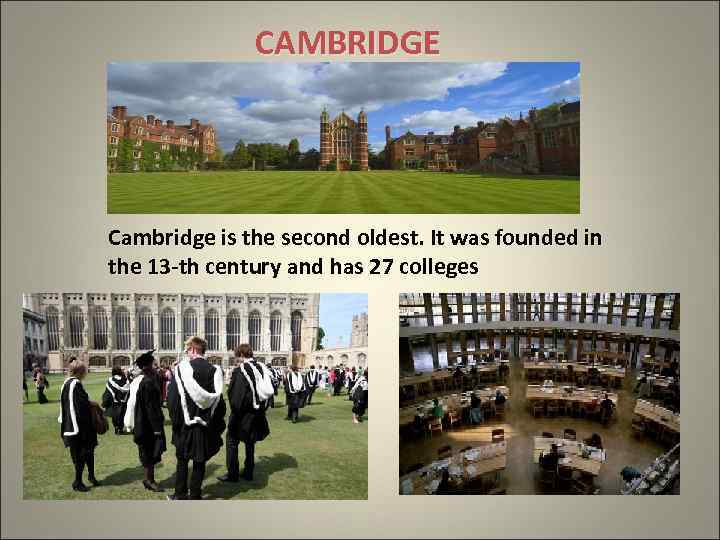 CAMBRIDGE Cambridge is the second oldest. It was founded in the 13 -th century