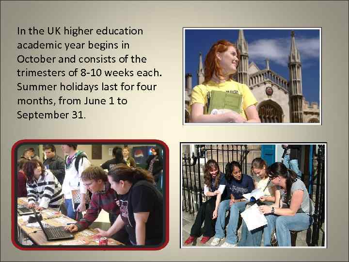 In the UK higher education academic year begins in October and consists of the