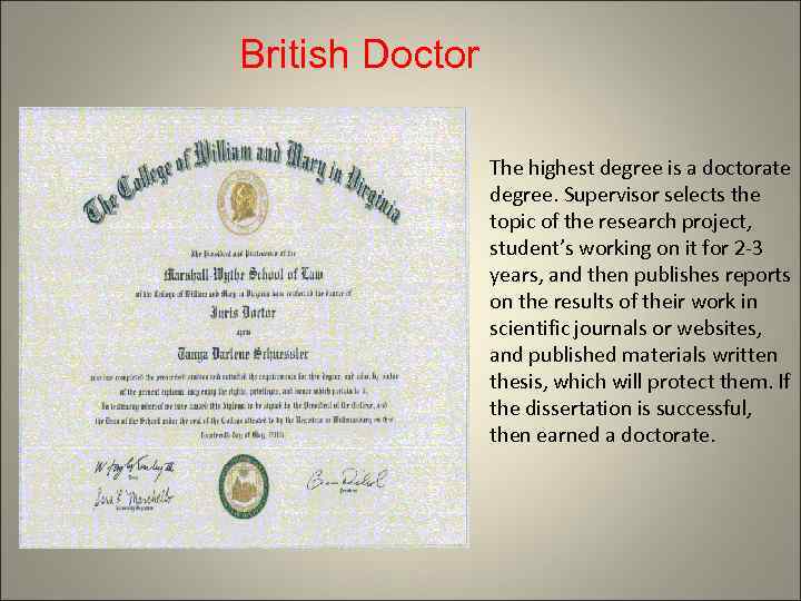 British Doctor The highest degree is a doctorate degree. Supervisor selects the topic of