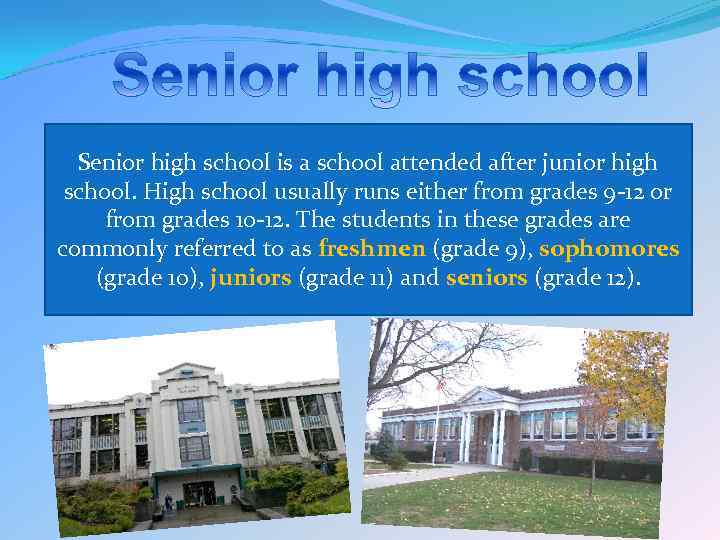 Senior high school is a school attended after junior high school. High school usually