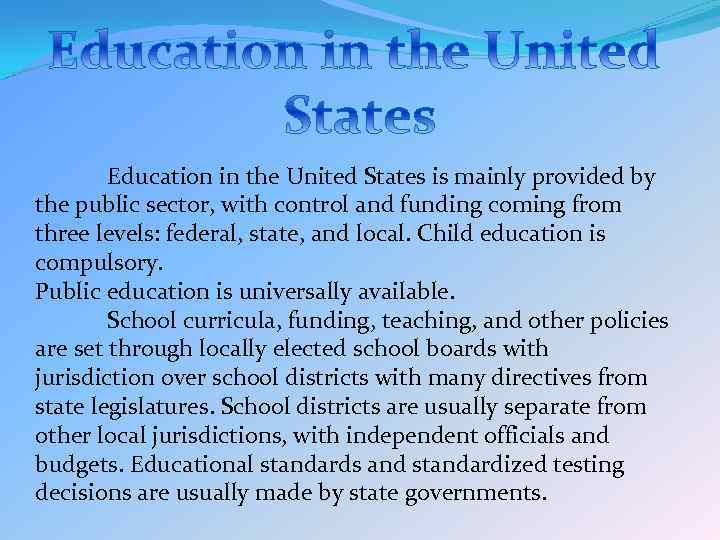 Education in the United States is mainly provided by the public sector, with control