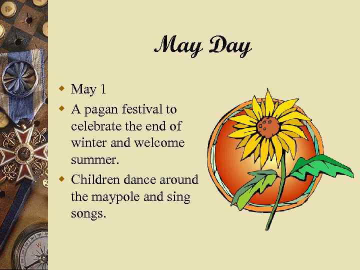 May Day w May 1 w A pagan festival to celebrate the end of