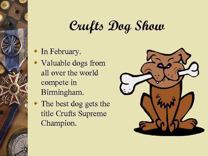Crufts Dog Show w In February. w Valuable dogs from all over the world