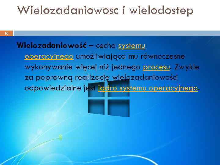 Wielozadaniowosc i wielodostep 10 Wielozadaniowość – cecha systemu operacyjnego umożliwiająca mu równoczesne wykonywanie więcej