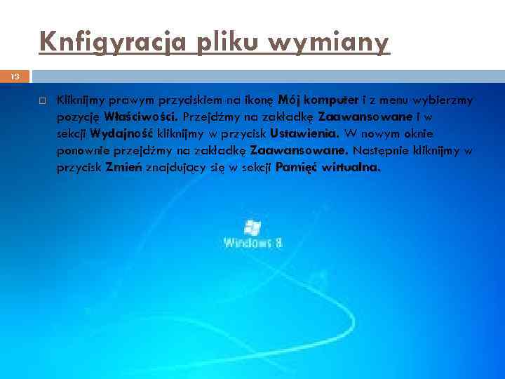 Knfigyracja pliku wymiany 13 Kliknijmy prawym przyciskiem na ikonę Mój komputer i z menu