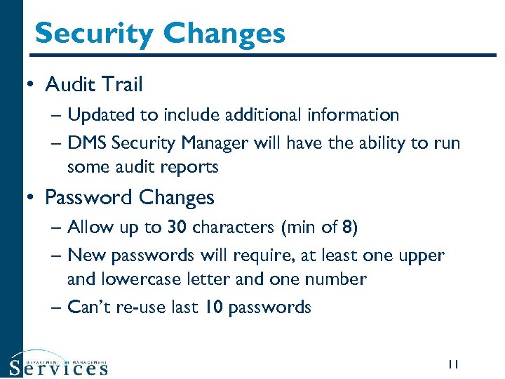 Security Changes • Audit Trail – Updated to include additional information – DMS Security