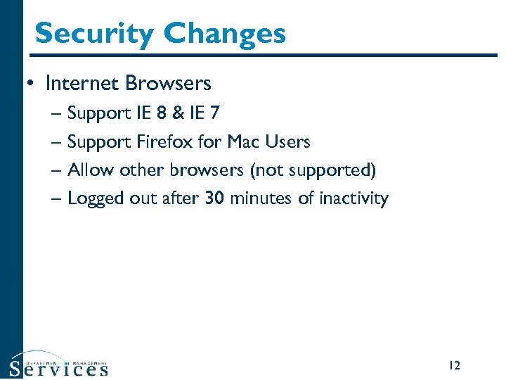 Security Changes • Internet Browsers – Support IE 8 & IE 7 – Support