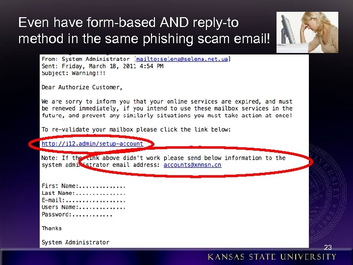 Even have form-based AND reply-to method in the same phishing scam email! 23 