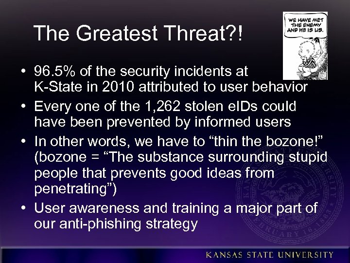 The Greatest Threat? ! • 96. 5% of the security incidents at K-State in