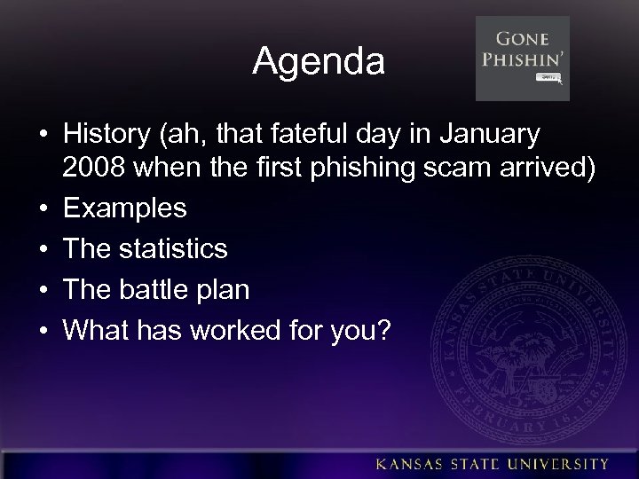 Agenda • History (ah, that fateful day in January 2008 when the first phishing