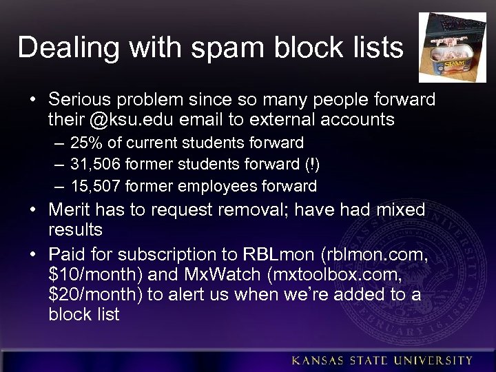 Dealing with spam block lists • Serious problem since so many people forward their