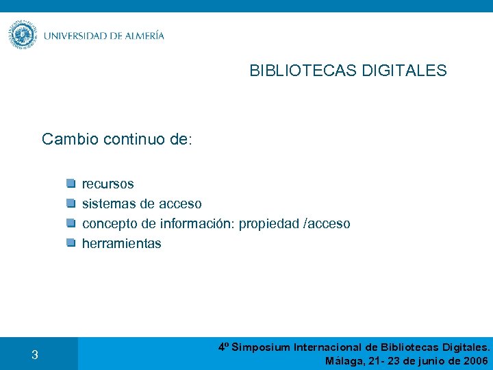 BIBLIOTECAS DIGITALES Cambio continuo de: recursos sistemas de acceso concepto de información: propiedad /acceso